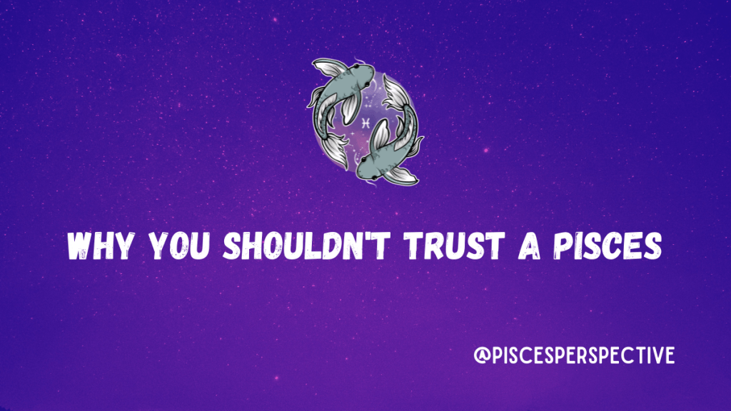 Why you shouldn’t trust a&nbsp;Pisces