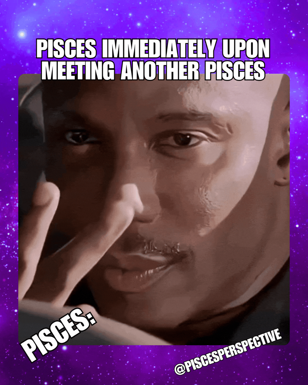 Pisces confirming with eye contact, that  I RECOGNIZE what's happening.  I see you!